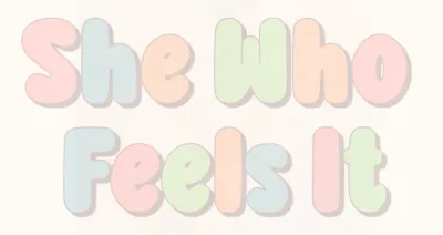 She Who Feels It graphic